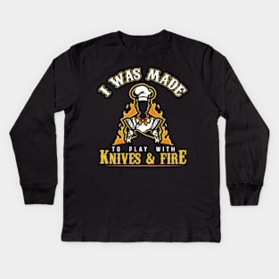 I Was Made To Play With Knives And Fire for Cooks and Chefs Kids Long Sleeve T-Shirt